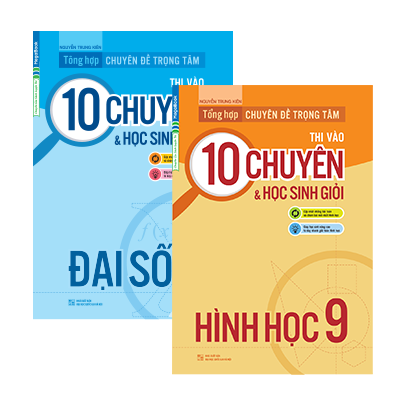 COMBO 2 CUỐN TỔNG HỢP CHUYÊN ĐỀ TRỌNG TÂM THI VÀO 10 CHUYÊN VÀ HỌC SINH GIỎI 9