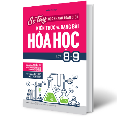 Sổ tay học nhanh, toàn diện kiến thức và dạng bài Hóa học lớp 8-9