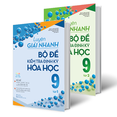 Combo 2 cuốn Luyện giải nhanh bộ đề kiểm tra định kỳ hóa học 9 tập 1+2