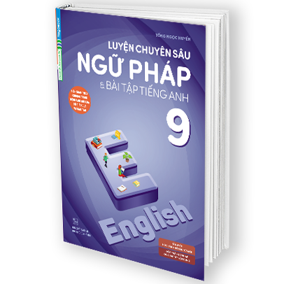 Luyện Chuyên Sâu Ngữ Pháp Và Bài Tập Tiếng Anh 9 (Chương Trình Mới)